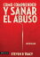 Cómo comprender y sanar el abuso y maltrato en tu vida y en la de los demás