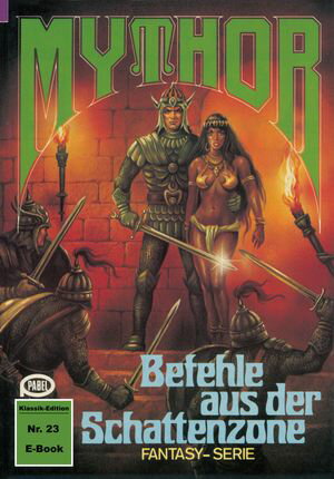 Mythor 23: Befehle aus der Schattenzone【電子書籍】[ Peter Terrid ]