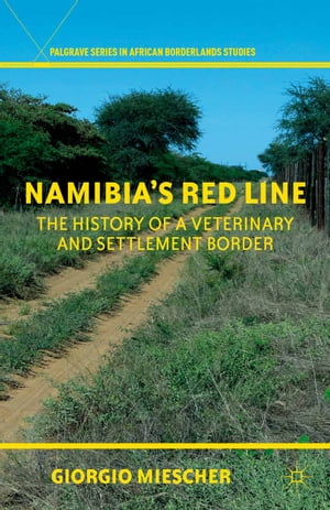 Namibia's Red Line The History of a Veterinary and Settlement BorderŻҽҡ[ G. Miescher ]