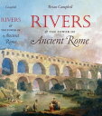 Rivers and the Power of Ancient Rome【電子書籍】 Brian Campbell