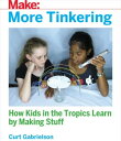 More Tinkering How Kids in the Tropics Learn by Making Stuff