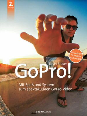 GoPro! Mit Spa? und System zum spektakul?ren GoPro-Video. Aktualisiert f?r HERO4 und HERO5【電子書籍】[ Julian Breuer ]