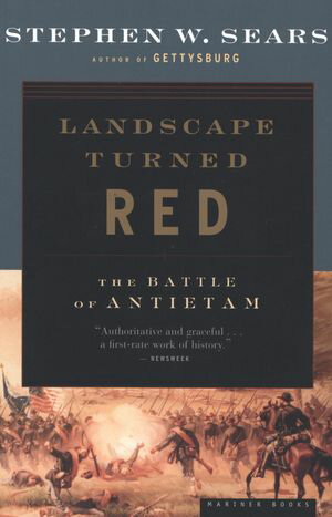 Landscape Turned Red The Battle of Antietam【電子書籍】[ Stephen W. Sears ]