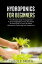 Hyhroponics for Beginners: The Ultimate Guide to Easily Start to Grow Vegetables, Fruits and Herbs at Home and to Learn all About Hydroponic Gardening and Aquaponics