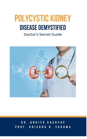 Polycystic Kidney Disease Demystified: Doctor's Secret Guide