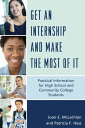 Get an Internship and Make the Most of It Practical Information for High School and Community College Students【電子書籍】 Joan E. McLachlan