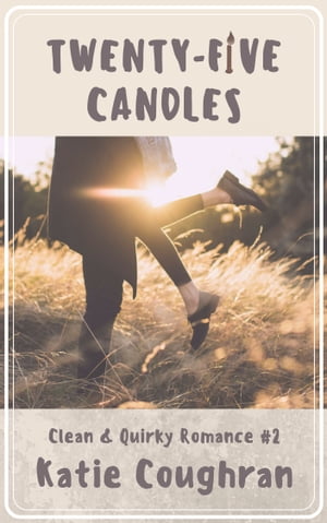 Twenty-Five Candles A Clean and Quirky Romance Novella【電子書籍】[ Katie Coughran ]