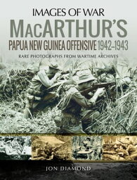 MacArthur's Papua New Guinea Offensive, 1942?1943【電子書籍】[ Jon Diamond Dr. ]