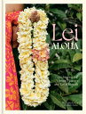 Lei Aloha Celebrating the Vibrant Flowers and Lei of Hawai 039 i【電子書籍】 Meleana Estes