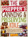 The Prepper’s Canning Preserving Bible 7 in 1 The Complete Guide to Water Pressure Canning, Dehydrating, Fermenting and Pickling Food. Easy Recipes to Survive After the Society Collapse【電子書籍】 Tyler Gordon