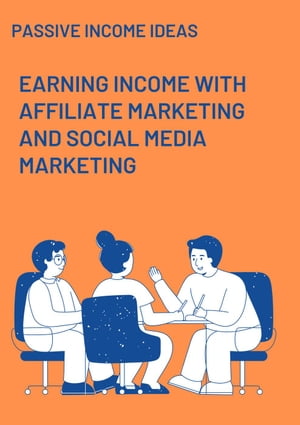 Earning Income with Affiliate Marketing and Social Media Marketing【電子書籍】[ fahmiazln ]