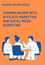 Earning Income with Affiliate Marketing and Social Media Marketing【電子書籍】[ fahmiazln ]