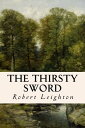 The Thirsty Sword【電子書籍】[ Robert Leig