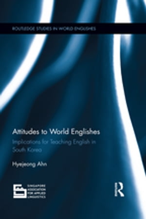 Attitudes to World Englishes Implications for teaching English in South Korea【電子書籍】[ Hyejeong Ahn ]