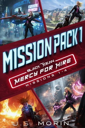 楽天楽天Kobo電子書籍ストアMercy for Hire Mission Pack 1: Missions 1-4 Black Ocean: Mercy for Hire【電子書籍】[ J.S. Morin ]