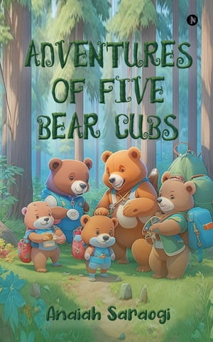 Adventures of Five Bear Cubs【電子書籍】[ Anaiah Saraogi ]