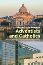 Adventists and Catholics The History of a Turbulent Relationship【電子書籍】[ Reinder ...