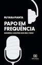 Papo em Frequ?ncia Concorr?ncia e Coexist?ncia entre R?dio e Podcast【電子書籍】[ Ruya...