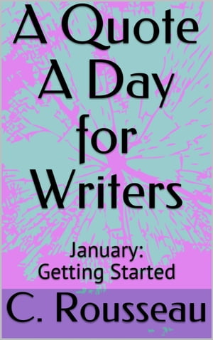 A Quote A Day for Writers 1: January - Getting Started