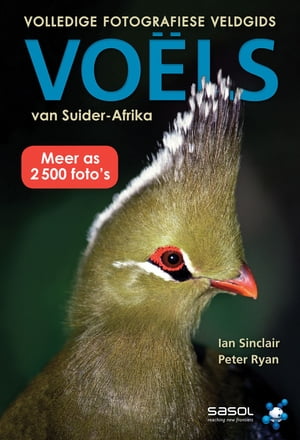 Volledige Fotografiese Veldgids: Voels van Suider-Afrika