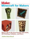 Minecraft for Makers Minecraft in the Real World with LEGO, 3D Printing, Arduino...
