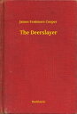 The Deerslayer【電子書籍】[ James Fenimore Cooper ]