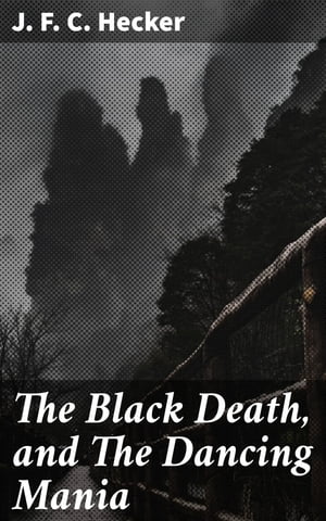 The Black Death, and The Dancing Mania