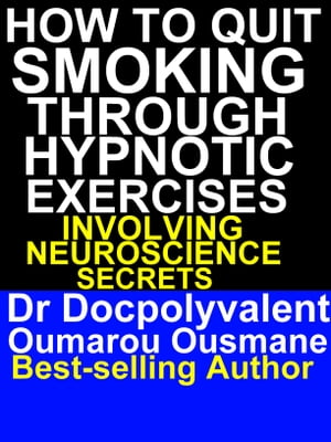 How To Quit Smoking Through Hypnotic Exercises Involving Neuroscience Secrets