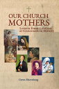 Our Church Mothers Letters from Leaders at Crossroads in History【電子書籍】 Gwen Ehrenborg