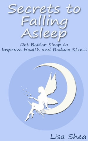 Secrets to Falling Asleep - Get Better Sleep to Improve Health and Reduce Stress