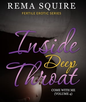 INSIDE DEEP THROAT: Come With Me (Volume 4)