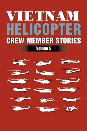 Vietnam Helicopter Crew Member Stories Volume 5【電子書籍】 H. D. Graham