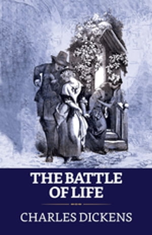 The Battle of LifeŻҽҡ[ Dickens, Charles ]