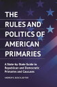 The Rules and Politics of American Primaries A State-by-State Guide to Republica...