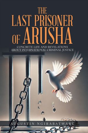 ŷKoboŻҽҥȥ㤨THE LAST PRISONER OF ARUSHA Concrete Life and Revelations about International Criminal JusticeŻҽҡ[ Augustin Ngirabatware ]פβǤʤ650ߤˤʤޤ