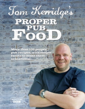 Tom Kerridge's Proper Pub Food 0ver 130 pub recipes with simple twists to make them sensational【電子書籍】[ Tom Kerridge ]