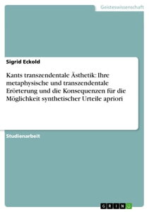 Kants transzendentale ?sthetik: Ihre metaphysische und transzendentale Er?rterung und die Konsequenzen f?r die M?glichkeit synthetischer Urteile apriori【電子書籍】[ Sigrid Eckold ]