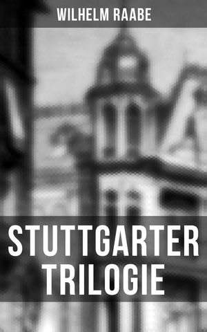 Stuttgarter TrilogieŻҽҡ[ Wilhelm Raabe ]
