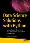 Data Science Solutions with Python Fast and Scalable Models Using Keras, PySpark MLlib, H2O, XGBoost, and Scikit-Learn【電子書籍】[ Tshepo Chris Nokeri ]