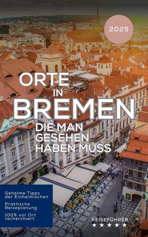 Orte in Bremen die man gesehen haben muss Das kleine Reisebuch【電子書籍】[ Hans M?ller ]