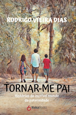 Tornar-me Pai Hist?rias do incr?vel mundo da paternidade【電子書籍】[ Rodrigo Viera Dias ]