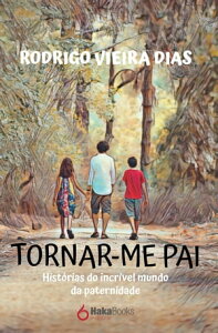 Tornar-me Pai Hist?rias do incr?vel mundo da paternidadeŻҽҡ[ Rodrigo Viera Dias ]