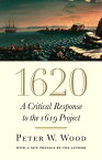 1620 A Critical Response to the 1619 Project【電子書籍】[ Peter W. Wood ]