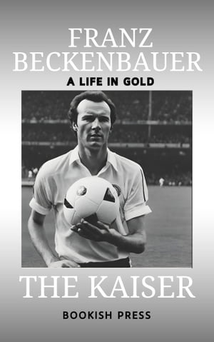 Kaiser: the life of Franz Beckenbauer