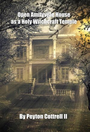 Open Amityville House as a Holy Witchcraft Temple Amityville Luciferian Ministry, #1【電子書籍】[ Peyton Cottrell ]