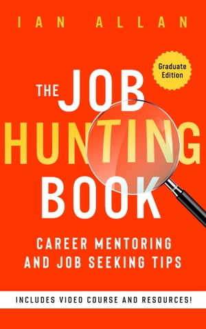 THE JOB HUNTING BOOK Career mentoring and job seeking tips - graduate edition