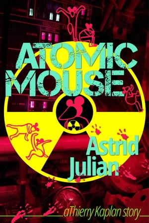 Atomic Mouse a Thierry Kaplan story【電子書籍】[ Astrid Julian ]