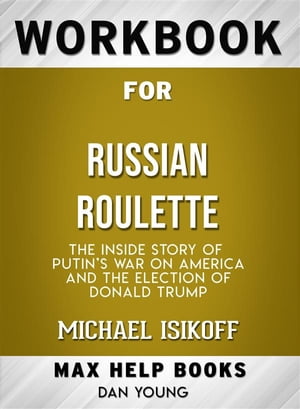 Workbook for Russian Roulette: The Inside Story of Putin's War on America and the Election of Donald Trump