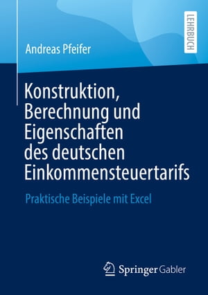 Konstruktion, Berechnung und Eigenschaften des deutschen Einkommensteuertarifs Praktische Beispiele mit Excel
