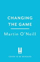 The Changing Game The Managers, Tactics and Teams That Altered Football Forever【...